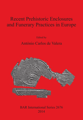 Cover image for Recent Prehistoric Enclosures and Funerary Practices in Europe: Proceedings of the International Meeting held at the Gulbenkian Foundation (Lisbon, Portugal, November 2012)
