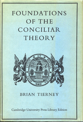Cover image for Foundations of the conciliar theory: the contribution of the medieval canonists from Gratian to the Great Schism