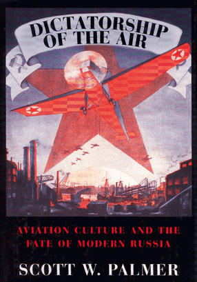 Cover image for Dictatorship of the air: aviation culture and the fate of modern Russia