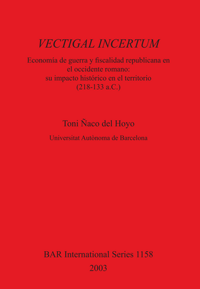 Cover image for VECTIGAL INCERTUM: Economía de Guerra y fiscalidad republicana en el occidente romano: su impacto histórico en el territorio (218-133 a.C.)