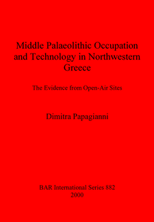 Cover image for Middle Palaeolithic Occupation and Technology in Northwestern Greece: The Evidence from Open-Air Sites