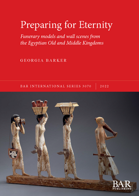 Cover image for Preparing for Eternity: Funerary models and wall scenes from the Egyptian Old and Middle Kingdoms
