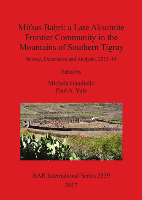 Cover image for Mifsas Baḥri: a Late Aksumite Frontier Community in the Mountains of Southern Tigray: Survey, Excavation and Analysis, 2013–16