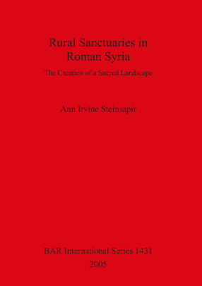 Cover image for Rural Sanctuaries in Roman Syria: The Creation of a Sacred Landscape
