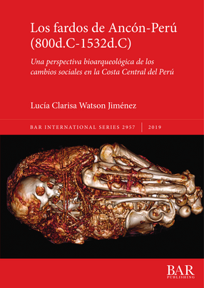 Cover image for Los fardos de Ancón-Perú (800d.C-1532d.C): Una perspectiva bioarqueológica de los cambios sociales en la Costa Central del Perú