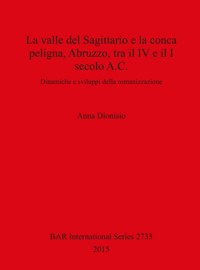Cover image for La valle del Sagittario e la conca peligna, Abruzzo, tra il IV e il I secolo A.C.: Dinamiche e sviluppi della romanizzazione