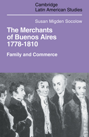 Cover image for The merchants of Buenos Aires, 1778-1810: family and commerce