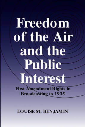 Cover image for Freedom of the air and the public interest: First Amendment rights in broadcasting to 1935