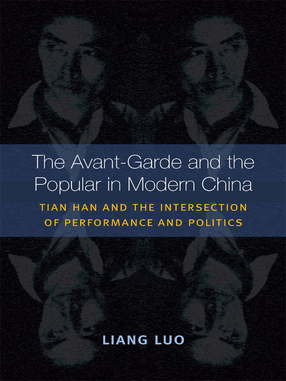 Cover image for The Avant-Garde and the Popular in Modern China: Tian Han and the Intersection of Performance and Politics