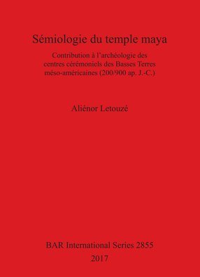 Cover image for Sémiologie du temple maya: Contribution à l&#39;archéologie des centres cérémoniels des Basses Terres méso-américaines (200/900 ap. J.-C.)