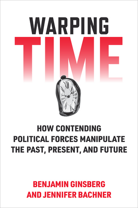 Cover image for Warping Time: How Contending Political Forces Manipulate the Past, Present, and Future