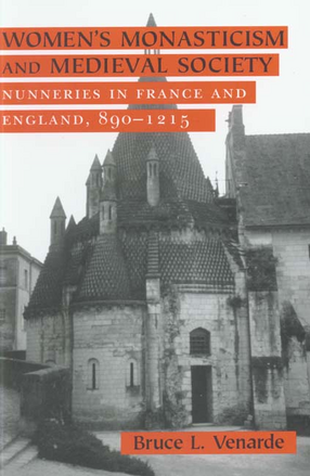 Cover image for Women&#39;s monasticism and medieval society: nunneries in France and England, 890-1215