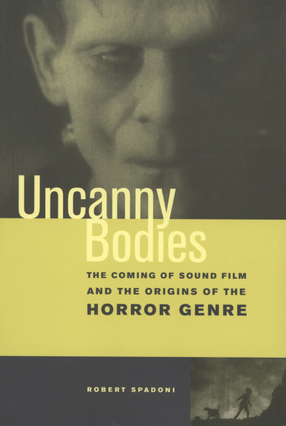 Cover image for Uncanny bodies: the coming of sound film and the origins of the horror genre