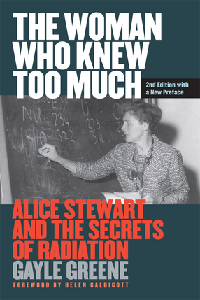 Cover image for The Woman Who Knew Too Much, Revised Ed.: Alice Stewart and the Secrets of Radiation