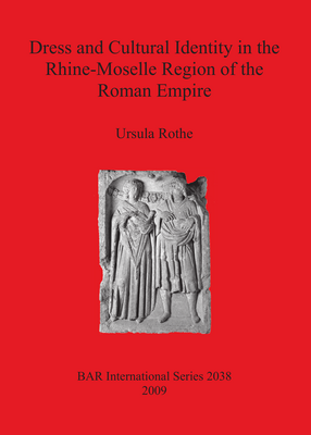 Cover image for Dress and Cultural Identity in the Rhine-Moselle Region of the Roman Empire