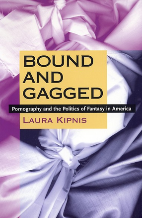 Cover image for Bound and gagged: pornography and the politics of fantasy in America