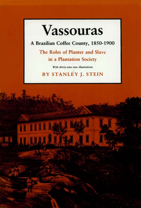 Cover image for Vassouras, a Brazilian coffee county, 1850-1900: the roles of planter and slave in a plantation society