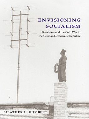 Cover image for Envisioning Socialism: Television and the Cold War in the German Democratic Republic