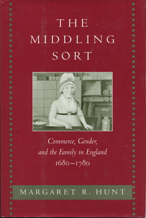 Cover image for The middling sort: commerce, gender, and the family in England, 1680-1780