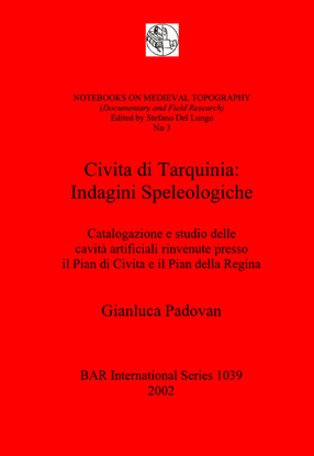 Cover image for Civita di Tarquinia: Indagini Speleologiche: Catalogazione e studio delle cavità artificiali rinvenute presso il Pian di Civita e il Pian della Regina