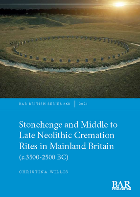 Cover image for Stonehenge and Middle to Late Neolithic Cremation Rites in Mainland Britain (c.3500-2500 BC)