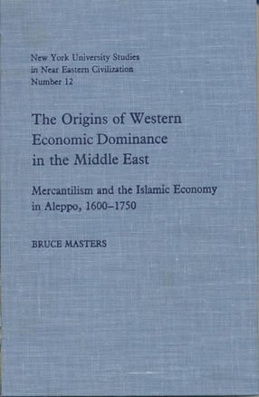 Cover image for The origins of western economic dominance in the Middle East: mercantilism and the Islamic economy in Aleppo, 1600-1750