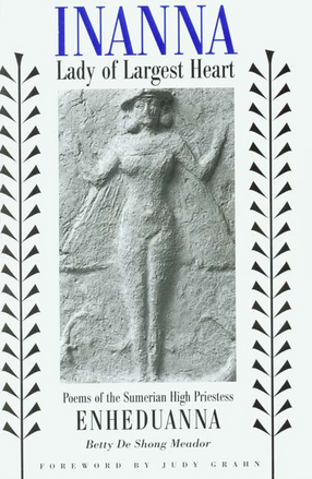 Cover image for Inanna, Lady of Largest Heart: poems of the Sumerian high priestess Enheduanna