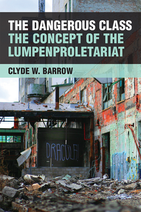Cover image for The Dangerous Class: The Concept of the Lumpenproletariat