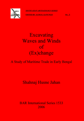 Cover image for Excavating Waves and Winds of (Ex)change: A Study of Maritime Trade in Early Bengal