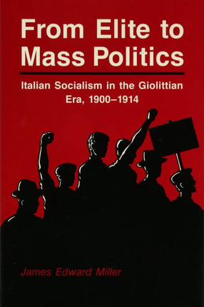 Cover image for From elite to mass politics: Italian socialism in the Giolittian era, 1900-1914