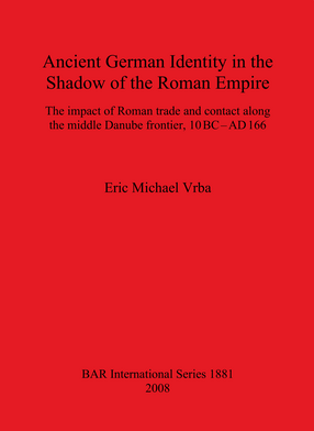 Cover image for Ancient German Identity in the Shadow of the Roman Empire: The impact of Roman trade and contact along the middle Danube frontier, 10 BC–AD 166
