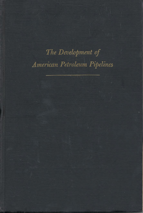 Cover image for The development of American petroleum pipelines: a study in private enterprise and public policy, 1862-1906