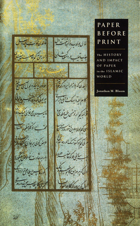 Cover image for Paper before print: the history and impact of paper in the Islamic world