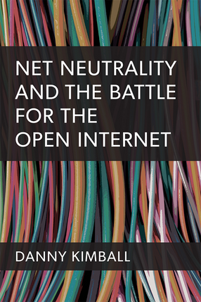 Cover image for Net Neutrality and the Battle for the Open Internet