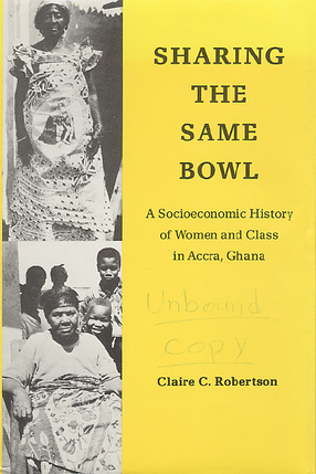 Cover image for Sharing the same bowl: a socioeconomic history of women and class in Accra, Ghana