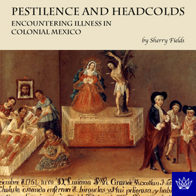Cover image for Pestilence and headcolds: encountering illness in colonial Mexico