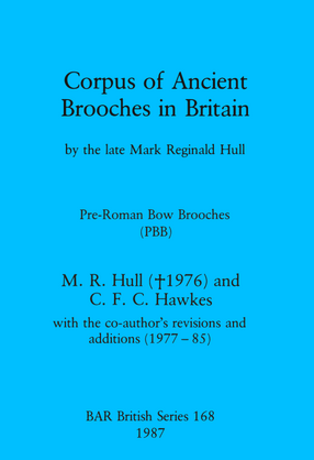 Cover image for Corpus of Ancient Brooches in Britain: by the late Mark Reginald Hull. Pre-Roman Bow Brooches (PBB)
