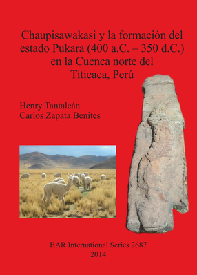 Cover image for Chaupisawakasi y la formación del estado Pukara (400 a.C. – 350 d.C.) en la Cuenca norte del Titicaca, Perú