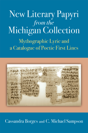 Cover image for New Literary Papyri from the Michigan Collection: Mythographic Lyric and a Catalogue of Poetic First Lines