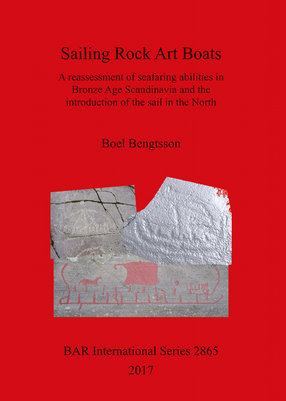 Cover image for Sailing Rock Art Boats: A reassessment of seafaring abilities in Bronze Age Scandinavia and the introduction of the sail in the North