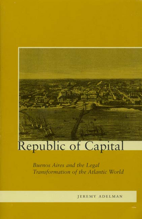 Cover image for Republic of Capital: Buenos Aires and the Legal Transformation of the Atlantic World