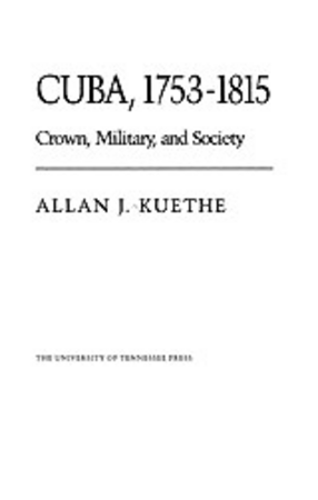 Cover image for Cuba, 1753-1815: crown, military, and society