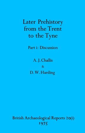 Cover image for Later Prehistory from the Trent to the Tyne, Parts i and ii: Part i: Discussion, Part ii: Catalogue and Illustrations