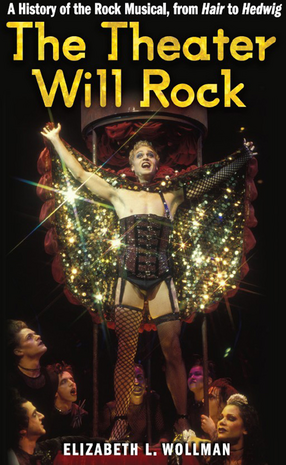 Cover image for The Theater Will Rock: A History of the Rock Musical, from Hair to Hedwig