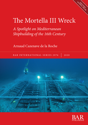 Cover image for The Mortella III Wreck: a Spotlight on Mediterranean Shipbuilding of the 16th Century