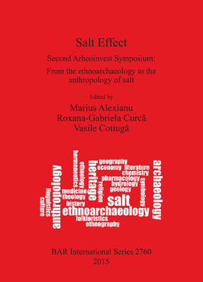 Cover image for Salt Effect: Second Arheoinvest Symposium: From the ethnoarchaeology to the anthropology of salt &nbsp;20-21 April 2012, &#39;Al. I. Cuza&#39; University, Iaşi, Romania