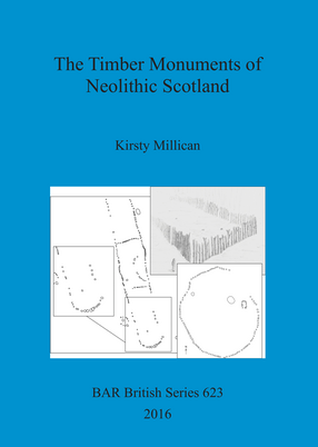 Cover image for The Timber Monuments of Neolithic Scotland