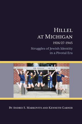 Cover image for Hillel at Michigan, 1926/27-1945: Struggles of Jewish Identity in a Pivotal Era