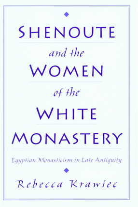 Cover image for Shenoute &amp; the women of the White Monastery: Egyptian monasticism in late antiquity