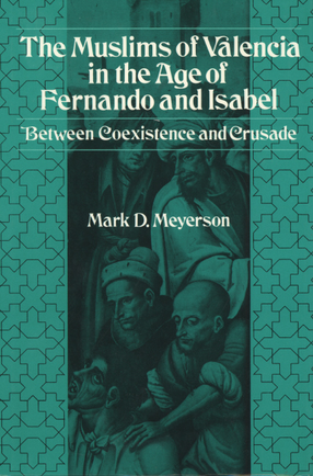 Cover image for The Muslims of Valencia in the age of Fernando and Isabel: between coexistence and crusade